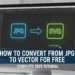 How to Convert from JPG to Vector