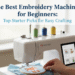 The Best Embroidery Machines for Beginners