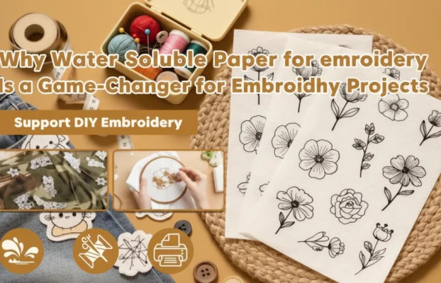 Why Water Soluble Paper for embroidery Is a Game-Changer for Embroidery Projects